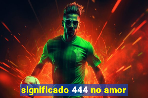 significado 444 no amor